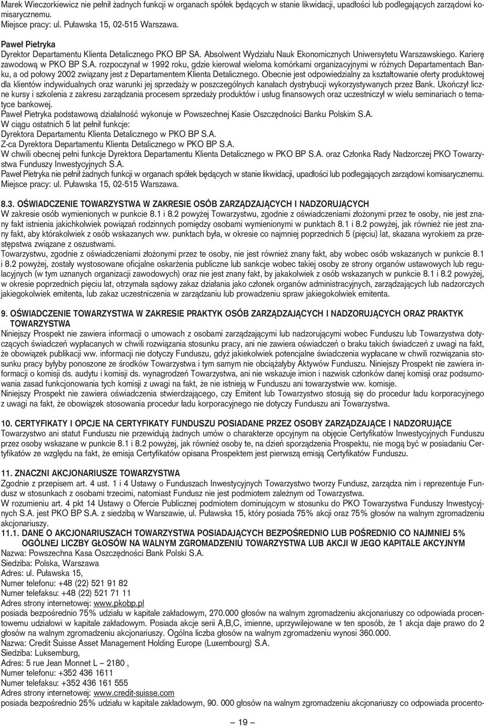 Absolwent Wydzia u Nauk Ekonomicznych Uniwersytetu Warszawskiego. Karier zawodowà w PKO BP S.A. rozpoczyna w 1992 roku, gdzie kierowa wieloma komórkami organizacyjnymi w ró nych Departamentach Banku, a od po owy 2002 zwiàzany jest z Departamentem Klienta Detalicznego.