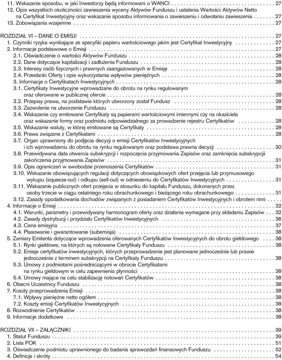 zawieszenia....... 27 13. Zobowiàzania wzajemne.................................................................. 27 ROZDZIA VI DANE O EMISJI................................................................ 27 1. Czynniki ryzyka wynikajàce ze specyfiki papieru wartoêciowego jakim jest Certyfikat Inwestycyjny.