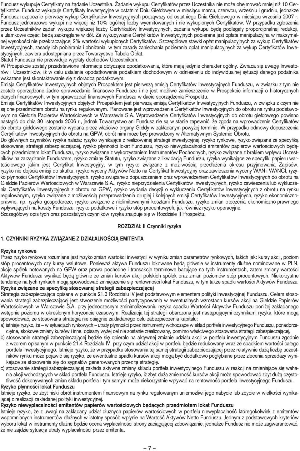 ostatniego Dnia Gie dowego w miesiàcu wrzeêniu 2007 r. Fundusz jednorazowo wykupi nie wi cej ni 10% ogólnej liczby wyemitowanych i nie wykupionych Certyfikatów.