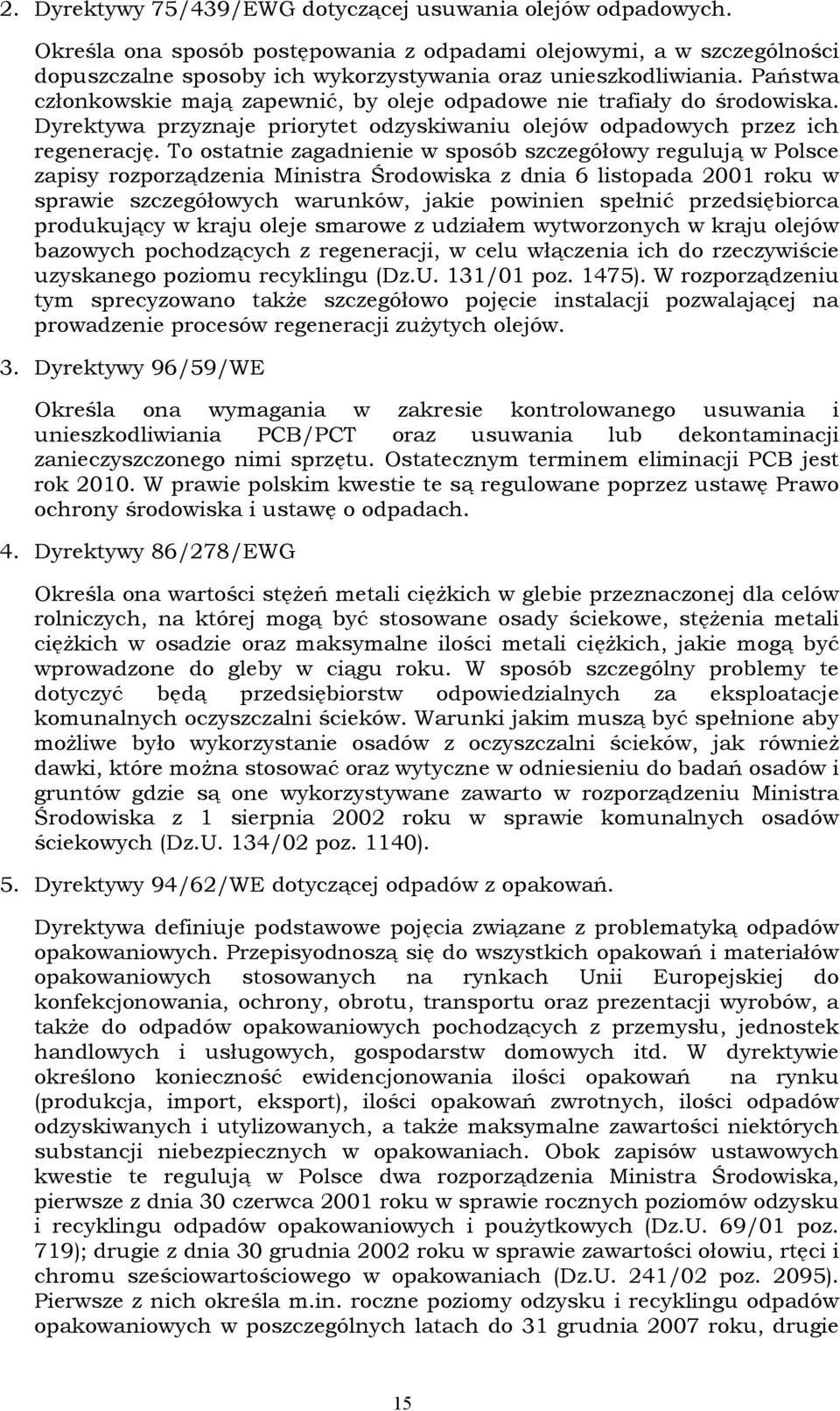 To ostatnie zagadnienie w sposób szczegółowy regulują w Polsce zapisy rozporządzenia Ministra Środowiska z dnia 6 listopada 2001 roku w sprawie szczegółowych warunków, jakie powinien spełnić