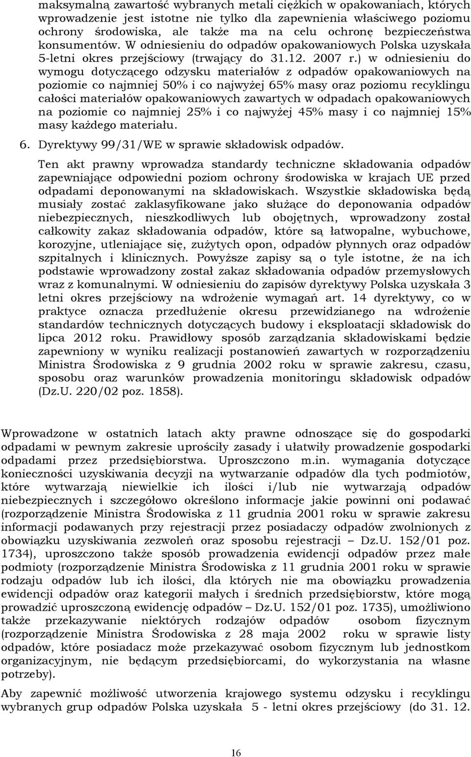 ) w odniesieniu do wymogu dotyczącego odzysku materiałów z odpadów opakowaniowych na poziomie co najmniej 50% i co najwyżej 65% masy oraz poziomu recyklingu całości materiałów opakowaniowych