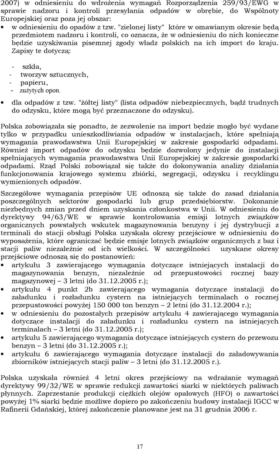 "zielonej listy" które w omawianym okresie będą przedmiotem nadzoru i kontroli, co oznacza, że w odniesieniu do nich konieczne będzie uzyskiwania pisemnej zgody władz polskich na ich import do kraju.