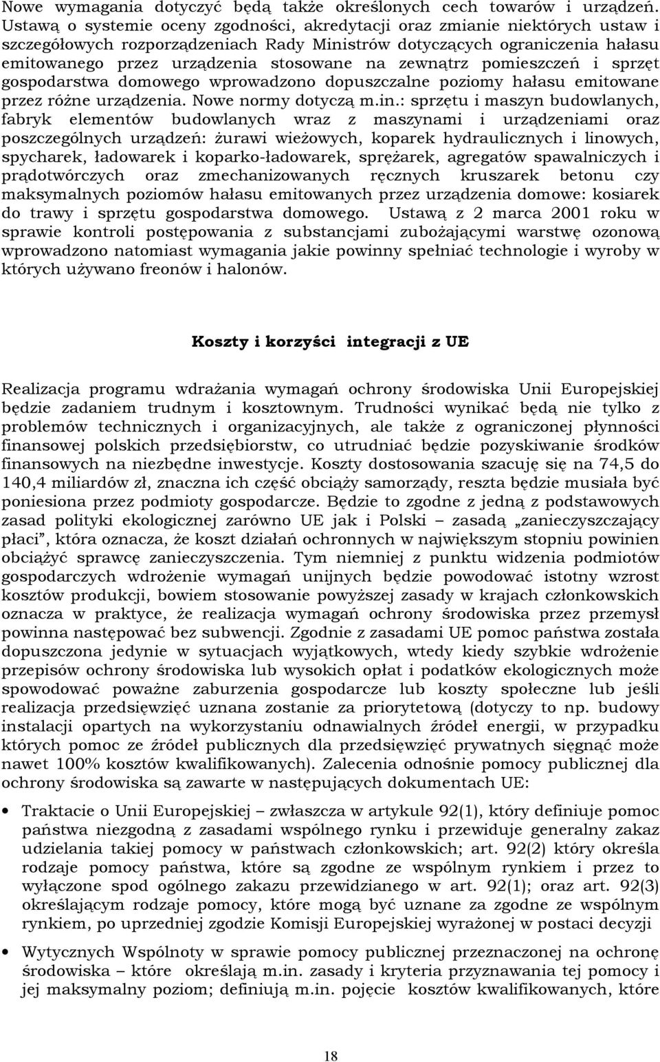 zewnątrz pomieszczeń i sprzęt gospodarstwa domowego wprowadzono dopuszczalne poziomy hałasu emitowane przez różne urządzenia. Nowe normy dotyczą m.in.