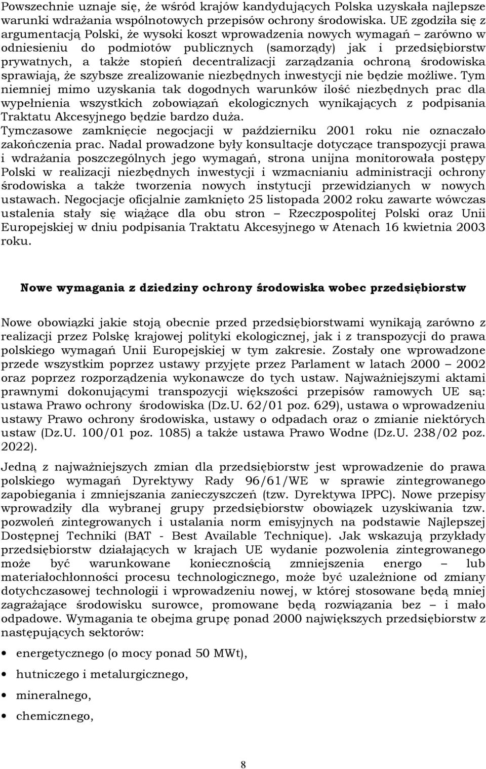 decentralizacji zarządzania ochroną środowiska sprawiają, że szybsze zrealizowanie niezbędnych inwestycji nie będzie możliwe.