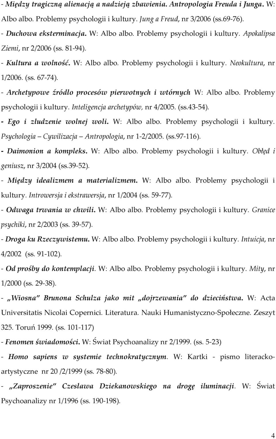 Problemy psychologii i kultury. Inteligencja archetypów, nr 4/2005. (ss.43-54). - Ego i złudzenie wolnej woli. W: Albo albo. Problemy psychologii i kultury.