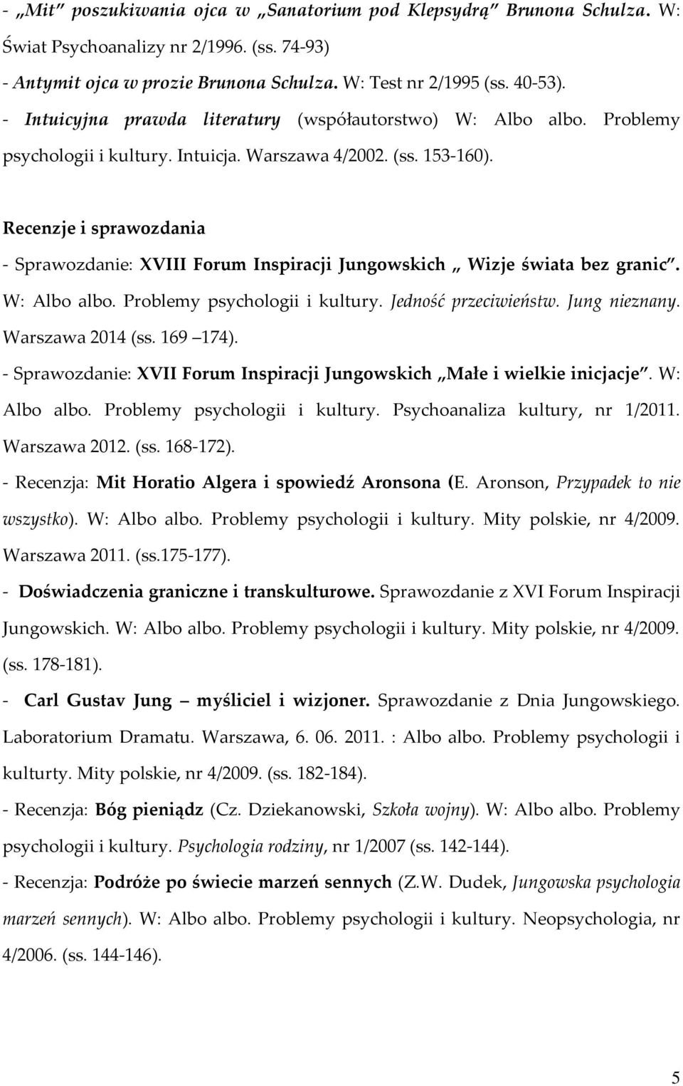 Recenzje i sprawozdania - Sprawozdanie: XVIII Forum Inspiracji Jungowskich Wizje świata bez granic. W: Albo albo. Problemy psychologii i kultury. Jedność przeciwieństw. Jung nieznany.