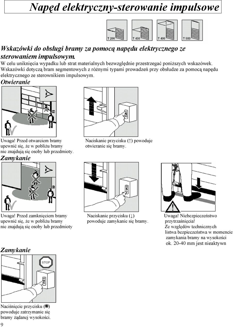 Wskazówki dotyczą bram segmentowych z różnymi typami prowadzeń przy obsłudze za pomocą napędu elektrycznego ze sterownikiem impulsowym. Otwieranie Uwaga!