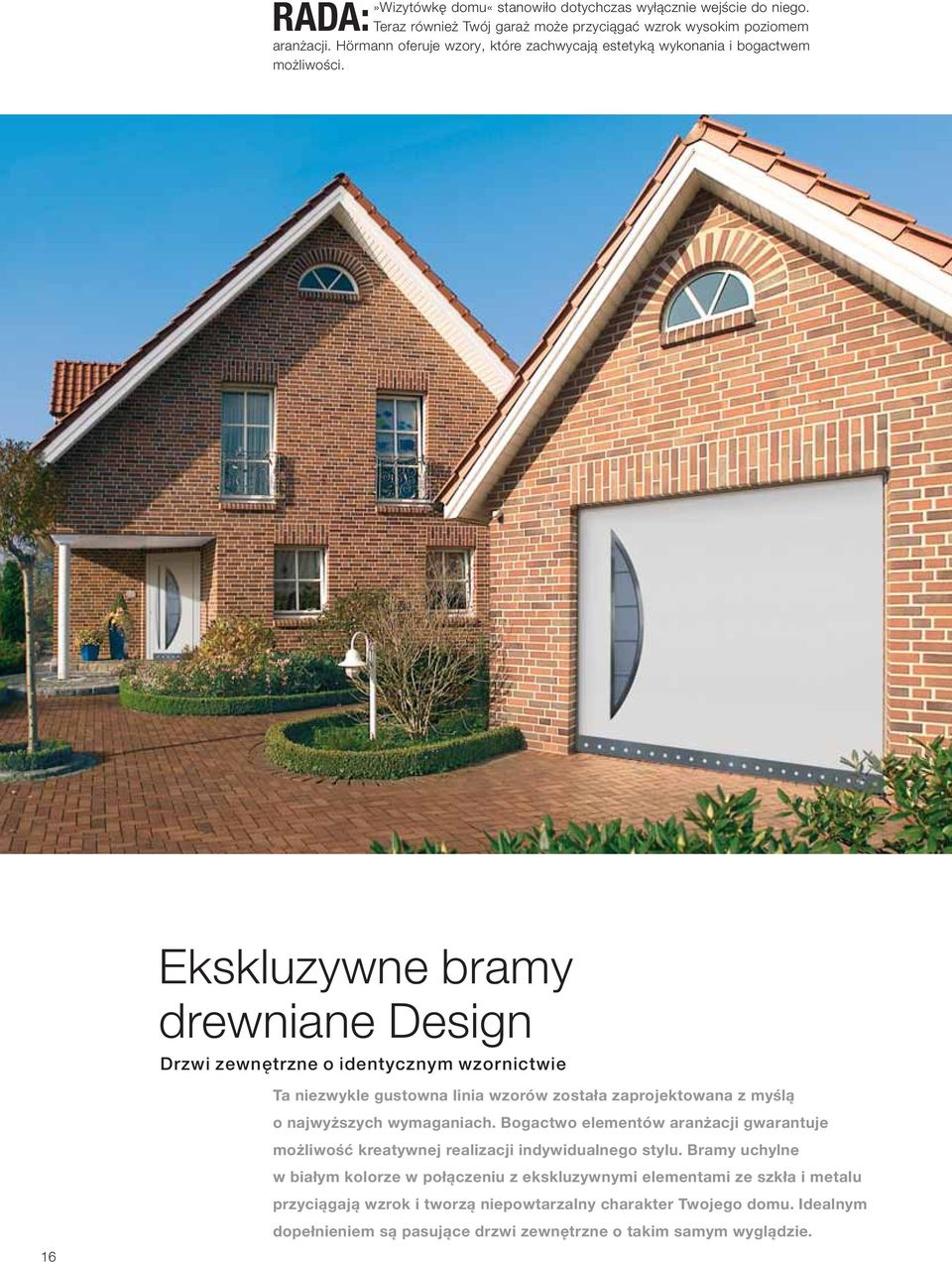 Ekskluzywne bramy drewniane Design Drzwi zewnętrzne o identycznym wzornictwie Ta niezwykle gustowna linia wzorów została zaprojektowana z myślą o najwyższych wymaganiach.