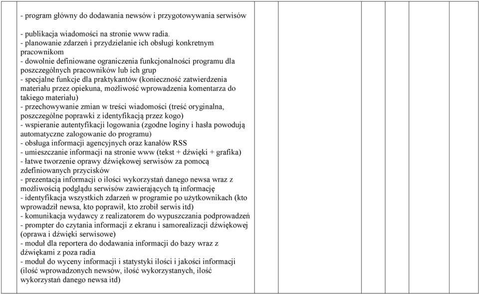 dla praktykantów (konieczność zatwierdzenia materiału przez opiekuna, możliwość wprowadzenia komentarza do takiego materiału) - przechowywanie zmian w treści wiadomości (treść oryginalna,