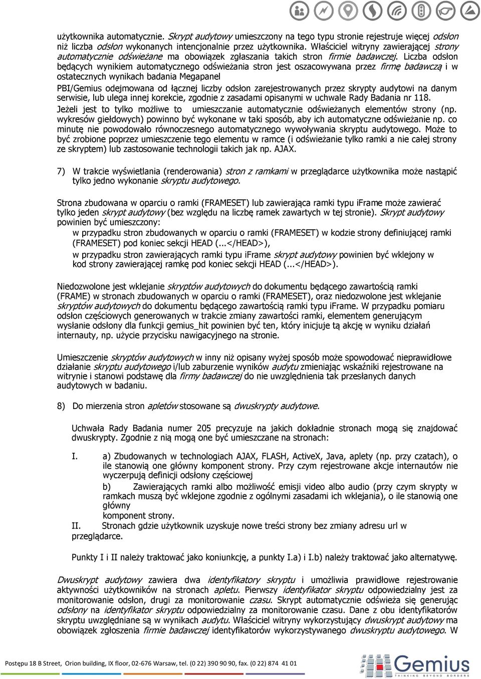 Liczba odsłon będących wynikiem automatycznego odświeżania stron jest oszacowywana przez firmę badawczą i w ostatecznych wynikach badania Megapanel PBI/Gemius odejmowana od łącznej liczby odsłon