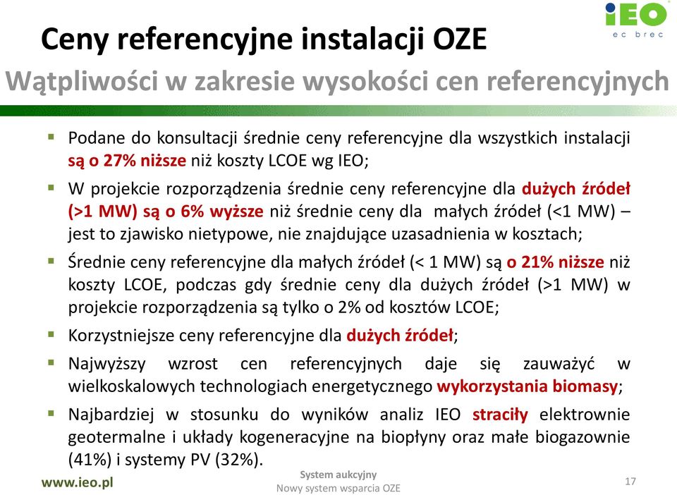 kosztach; Średnie ceny referencyjne dla małych źródeł (< 1 MW) są o 21% niższe niż koszty LCOE, podczas gdy średnie ceny dla dużych źródeł (>1 MW) w projekcie rozporządzenia są tylko o 2% od kosztów