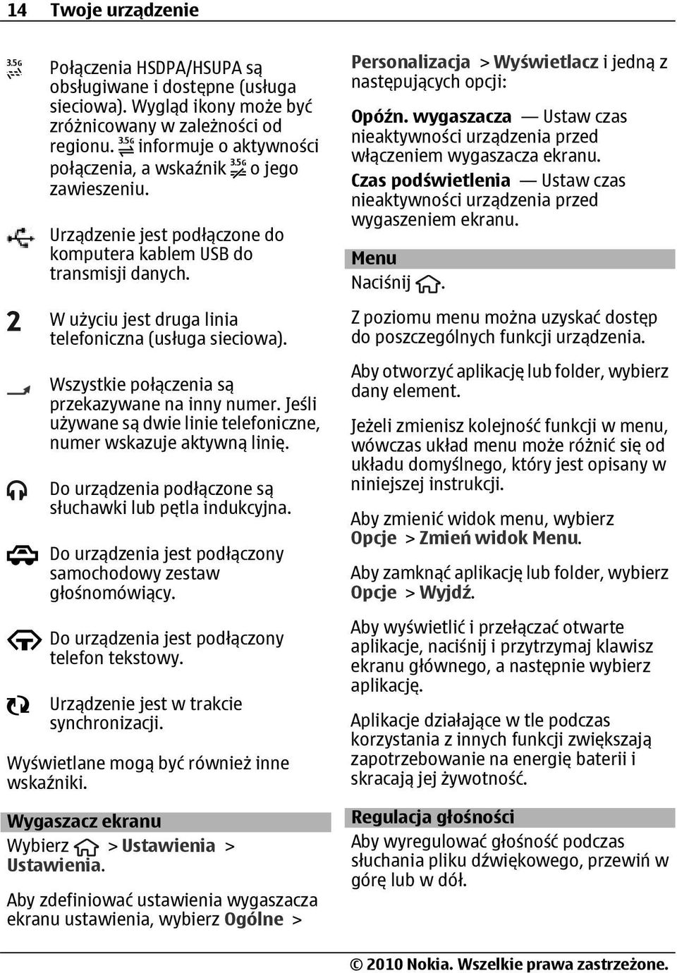 Wszystkie połączenia są przekazywane na inny numer. Jeśli używane są dwie linie telefoniczne, numer wskazuje aktywną linię. Do urządzenia podłączone są słuchawki lub pętla indukcyjna.