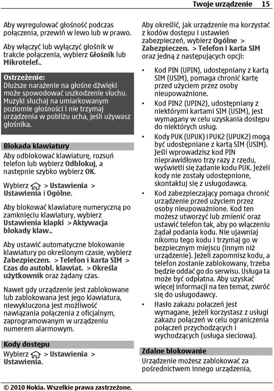 Muzyki słuchaj na umiarkowanym poziomie głośności i nie trzymaj urządzenia w pobliżu ucha, jeśli używasz głośnika.