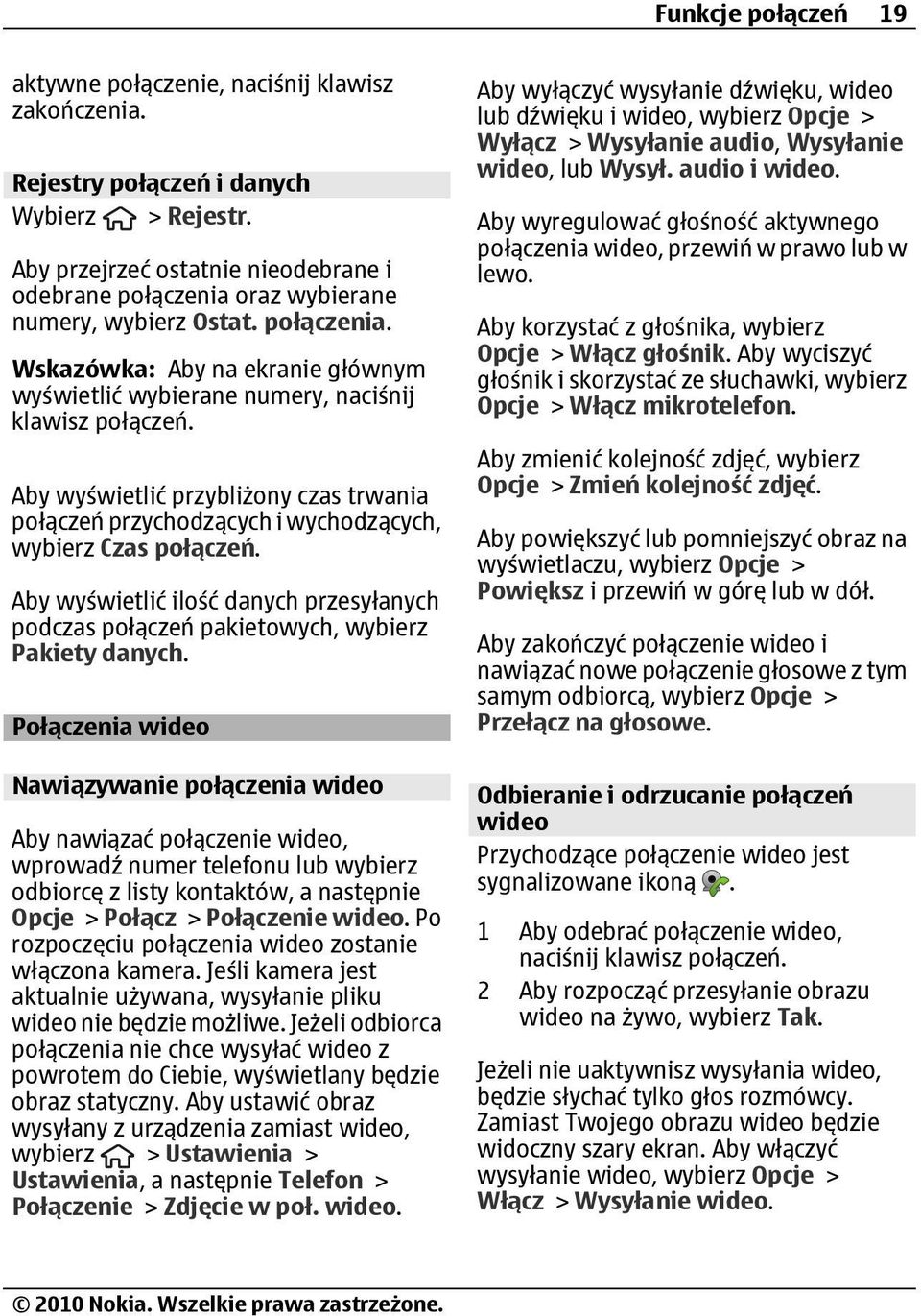 Aby wyświetlić przybliżony czas trwania połączeń przychodzących i wychodzących, wybierz Czas połączeń. Aby wyświetlić ilość danych przesyłanych podczas połączeń pakietowych, wybierz Pakiety danych.