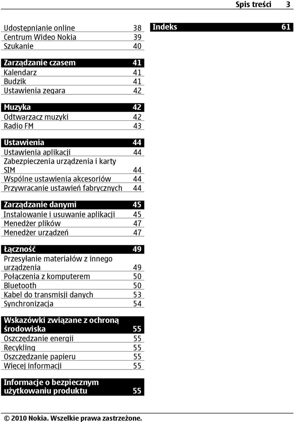 usuwanie aplikacji 45 Menedżer plików 47 Menedżer urządzeń 47 Łączność 49 Przesyłanie materiałów z innego urządzenia 49 Połączenia z komputerem 50 Bluetooth 50 Kabel do transmisji danych 53