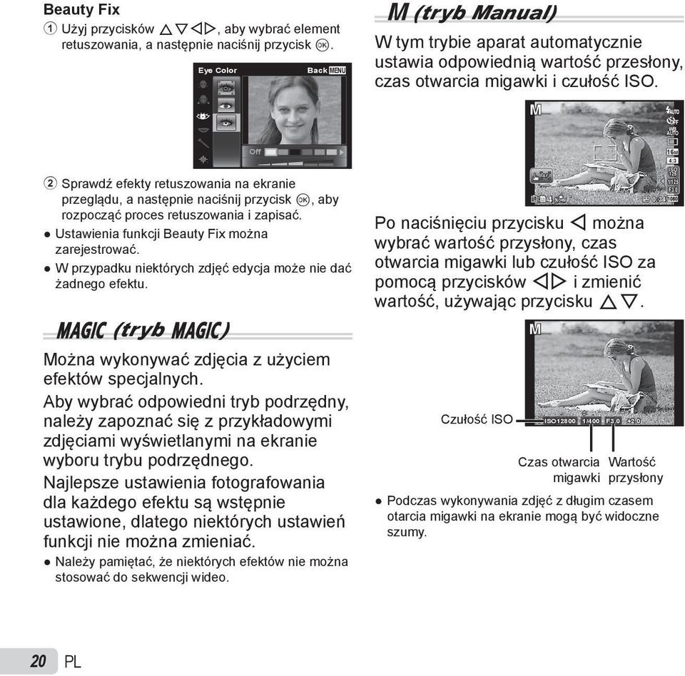 M WB AUTO 2 Sprawdź efekty retuszowania na ekranie przeglądu, a następnie naciśnij przycisk Q, aby rozpocząć proces retuszowania i zapisać. Ustawienia funkcji Beauty Fix można zarejestrować.