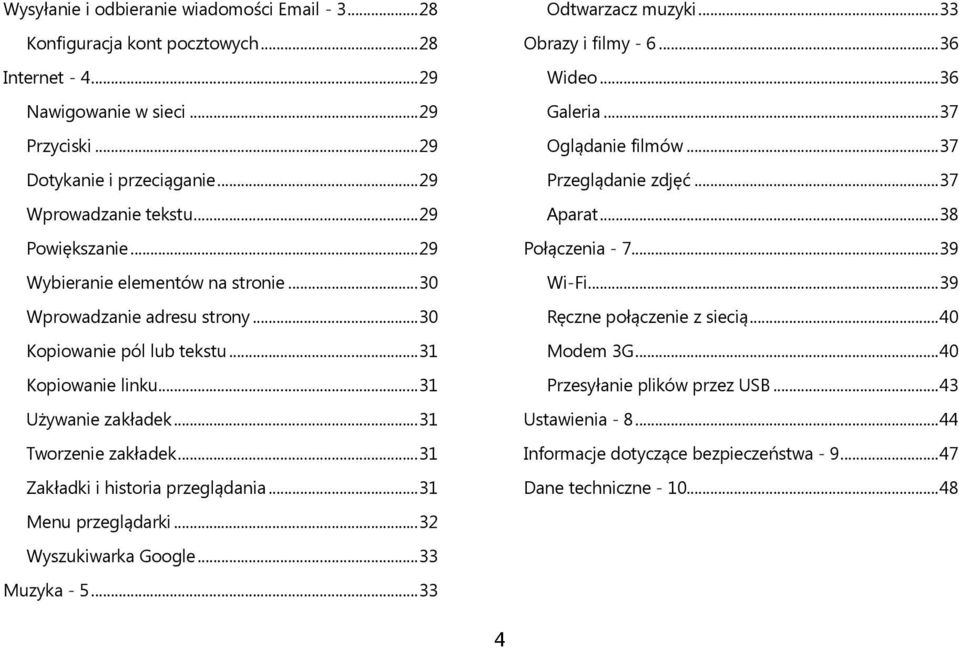 .. 31 Zakładki i historia przeglądania... 31 Menu przeglądarki... 32 Wyszukiwarka Google... 33 Muzyka - 5... 33 Odtwarzacz muzyki... 33 Obrazy i filmy - 6... 36 Wideo... 36 Galeria.