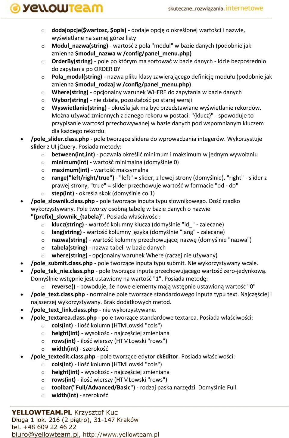 php) OrderBy(string) - ple p którym ma srtwać w bazie danych - idzie bezpśredni d zapytania p ORDER BY Pla_mdul(string) - nazwa pliku klasy zawierająceg definicję mdułu (pdbnie jak zmienna