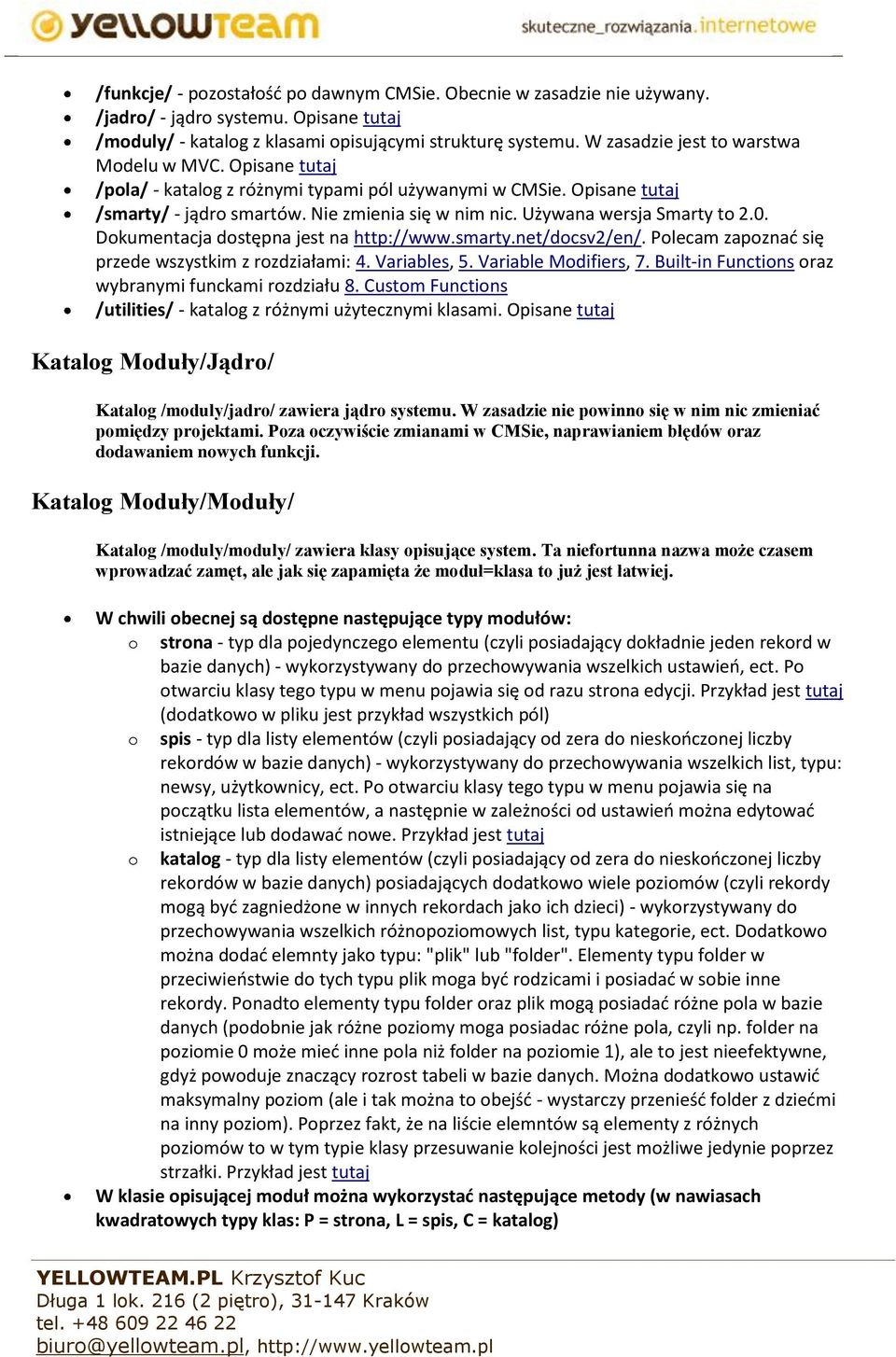 0. Dkumentacja dstępna jest na http://www.smarty.net/dcsv2/en/. Plecam zapznać się przede wszystkim z rzdziałami: 4. Variables, 5. Variable Mdifiers, 7.