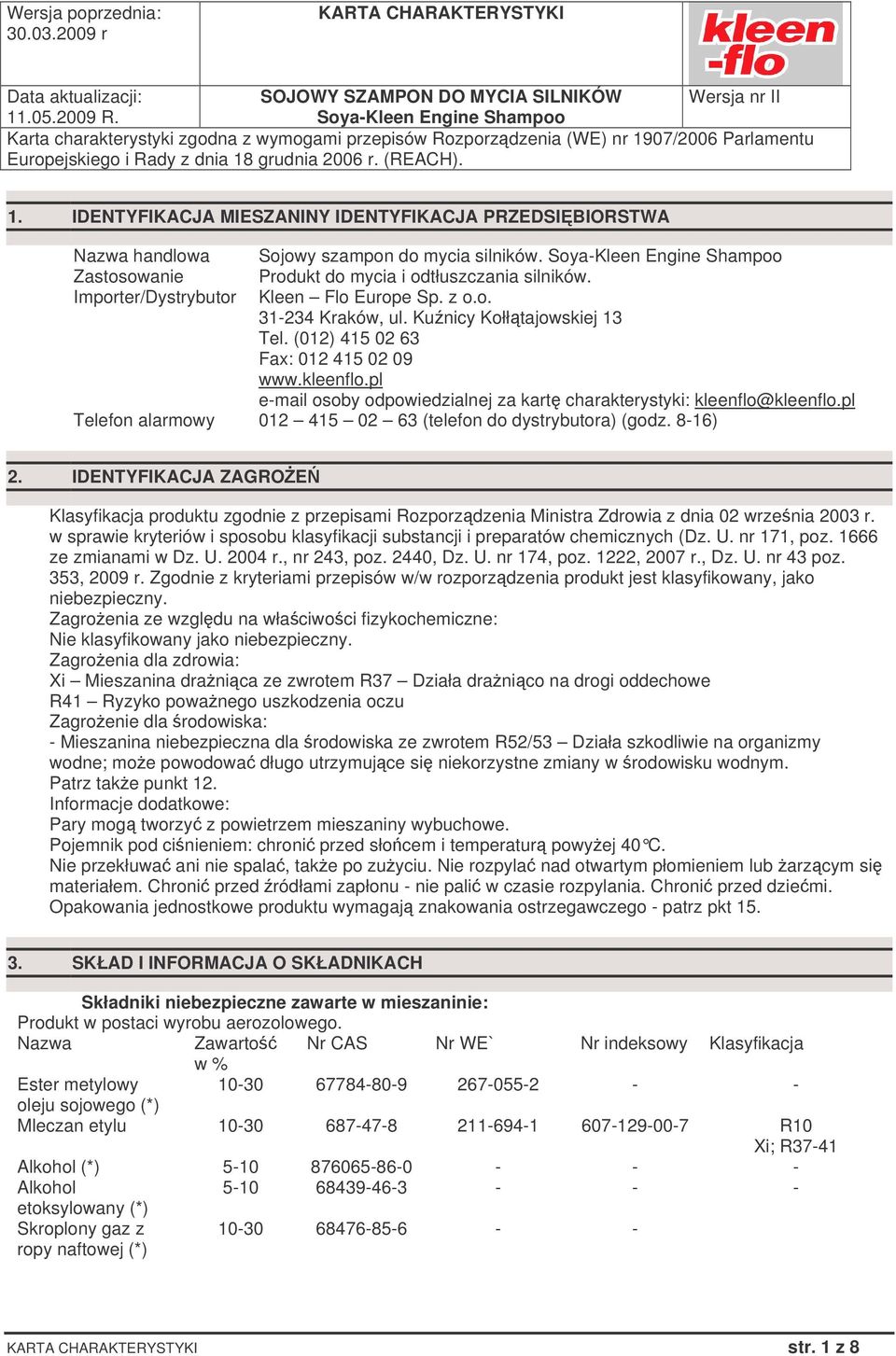 pl e-mail osoby odpowiedzialnej za kart charakterystyki: kleenflo@kleenflo.pl Telefon alarmowy 012 415 02 63 (telefon do dystrybutora) (godz. 8-16) 2.