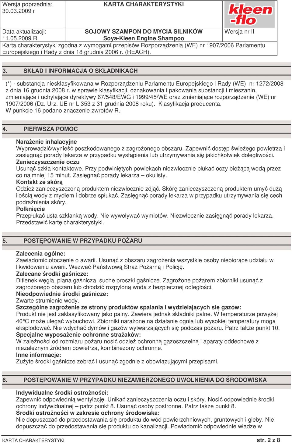 UE nr L 353 z 31 grudnia 2008 roku). Klasyfikacja producenta. W punkcie 16 podano znaczenie zwrotów R. 4. PIERWSZA POMOC Naraenie inhalacyjne Wyprowadzi/wynie poszkodowanego z zagroonego obszaru.