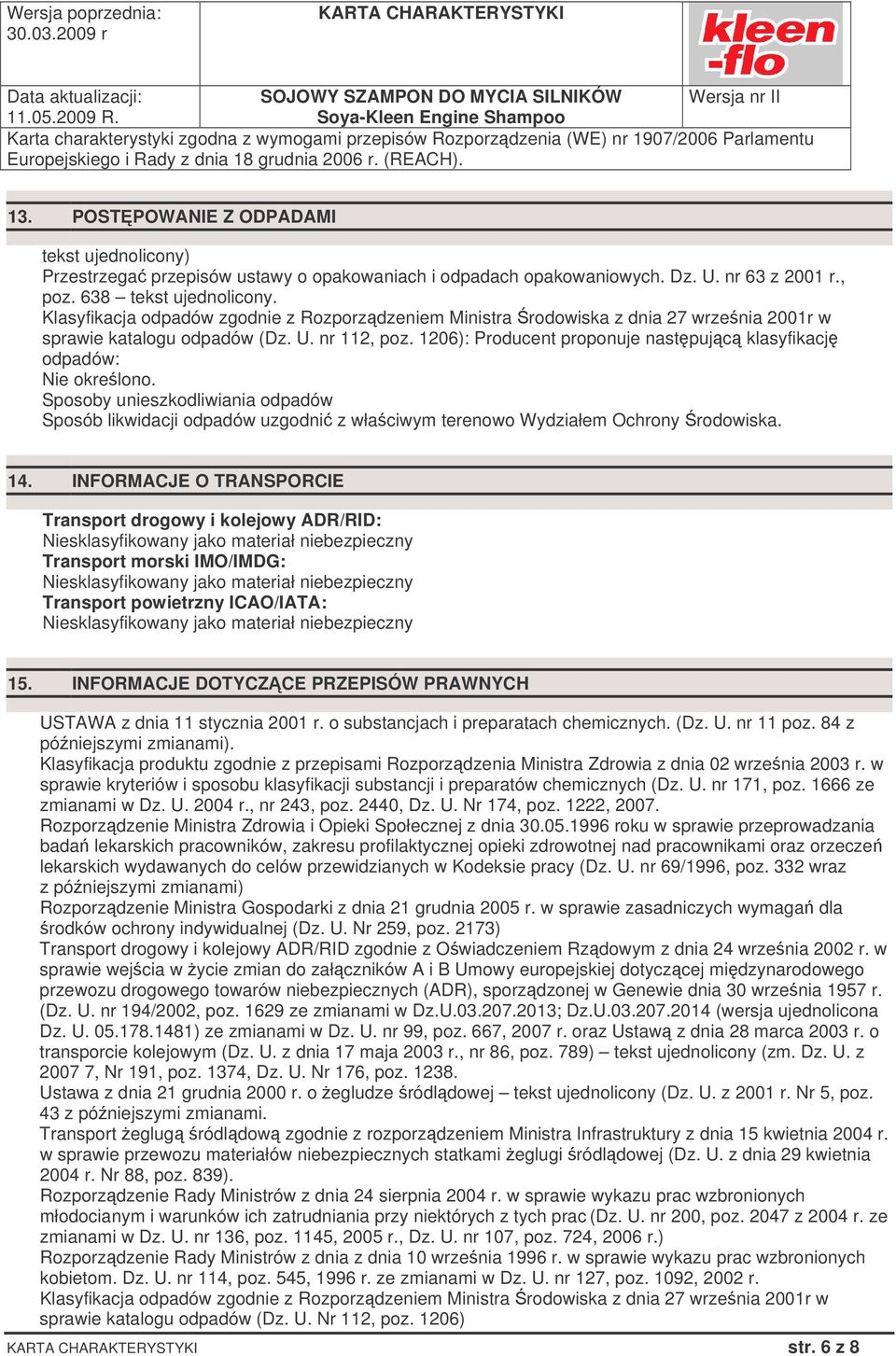 1206): Producent proponuje nastpujc klasyfikacj odpadów: Nie okrelono. Sposoby unieszkodliwiania odpadów Sposób likwidacji odpadów uzgodni z właciwym terenowo Wydziałem Ochrony rodowiska. 14.