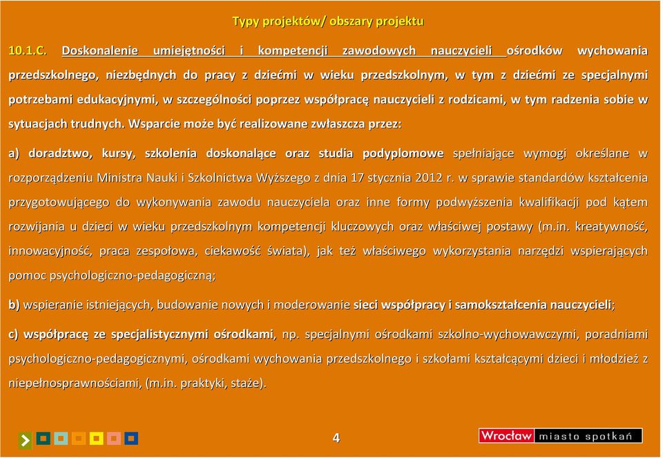 potrzebami edukacyjnymi, w szczególno lności poprzez współprac pracę nauczycieli z rodzicami, w tym radzenia sobie w sytuacjach trudnych.