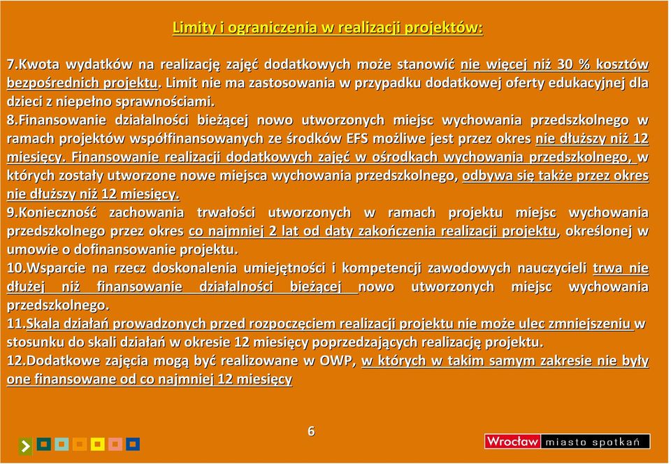 Finansowanie działalno alności bieżą żącej nowo utworzonych miejsc wychowania przedszkolnego w ramach projektów w współfinansowanych ze środków w EFS możliwe jest przez okres nie dłuższy d niż 12