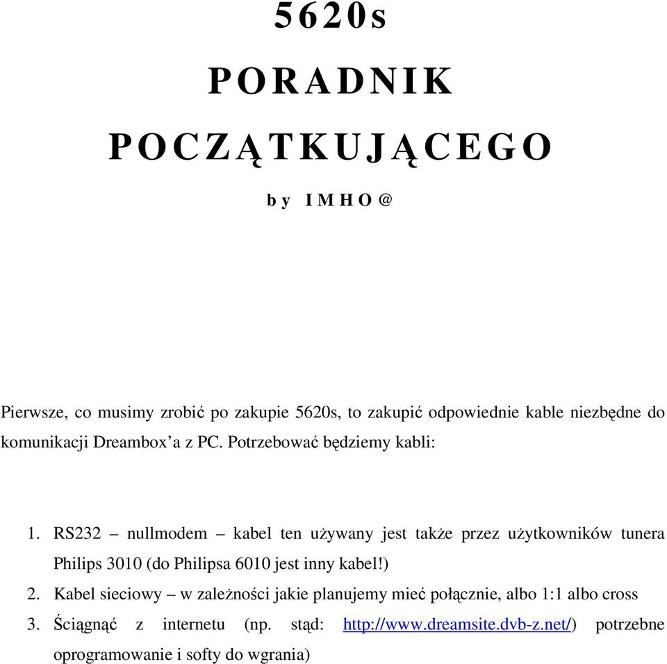 RS232 nullmodem kabel ten uywany jest take przez uytkowników tunera Philips 3010 (do Philipsa 6010 jest inny kabel!) 2.