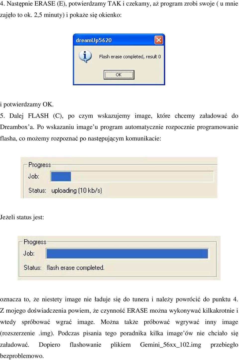 Po wskazaniu image u program automatycznie rozpocznie programowanie flasha, co moemy rozpozna po nastpujcym komunikacie: Jeeli status jest: oznacza to, e niestety image nie ładuje si do