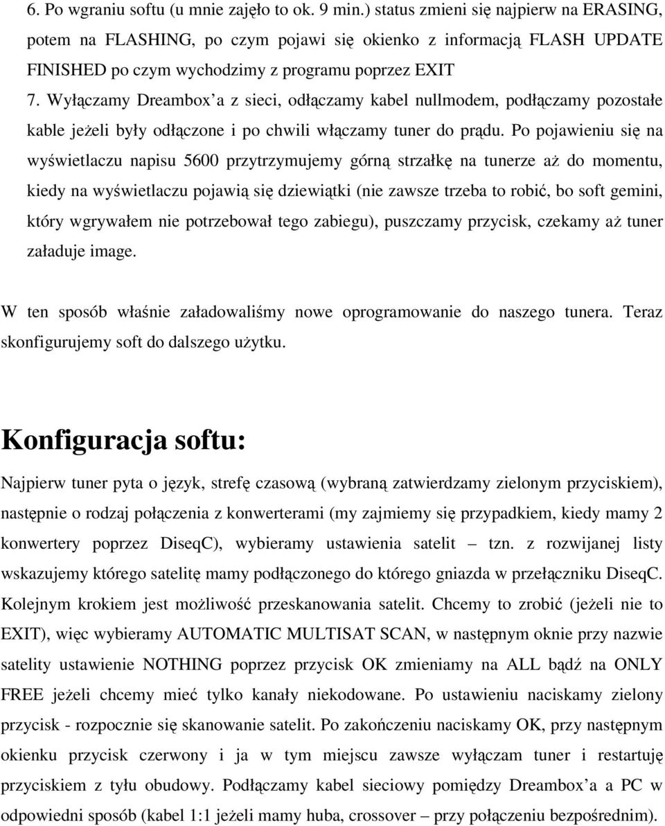 Wyłczamy Dreambox a z sieci, odłczamy kabel nullmodem, podłczamy pozostałe kable jeeli były odłczone i po chwili włczamy tuner do prdu.