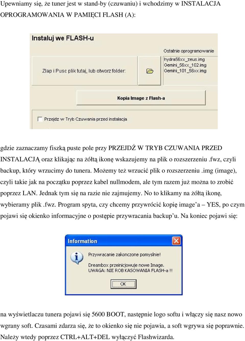 img (image), czyli takie jak na pocztku poprzez kabel nullmodem, ale tym razem ju mona to zrobi poprzez LAN. Jednak tym si na razie nie zajmujemy. No to klikamy na ółt ikon, wybieramy plik.fwz.