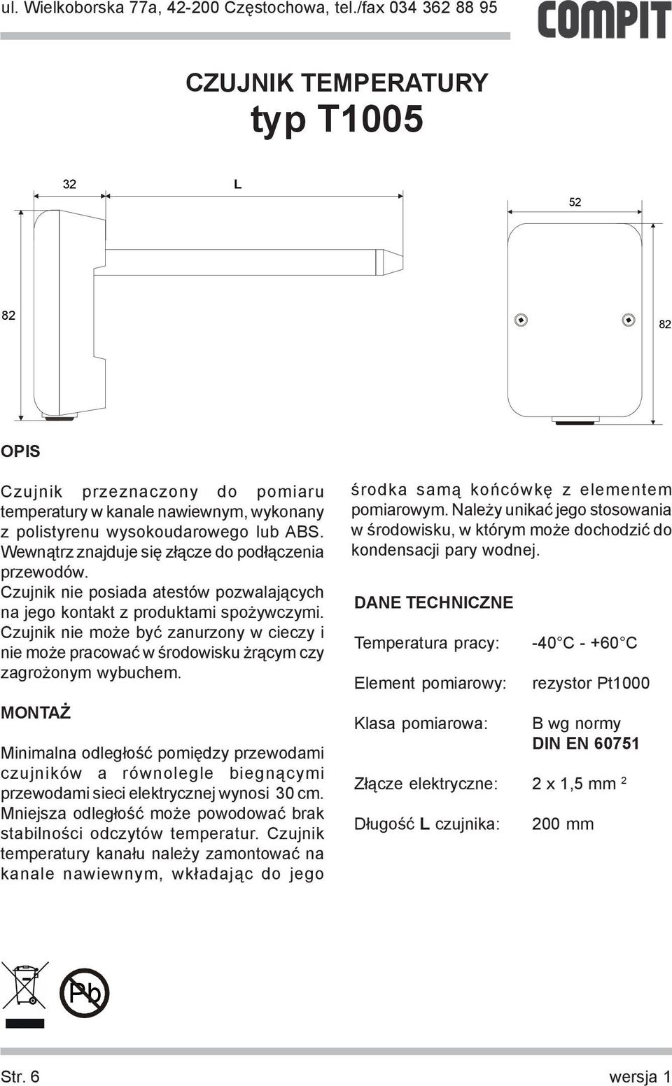 przewodami sieci elektrycznej wynosi 30 cm. Mniejsza odleg³oœæ mo e powodowaæ brak stabilnoœci odczytów temperatur.