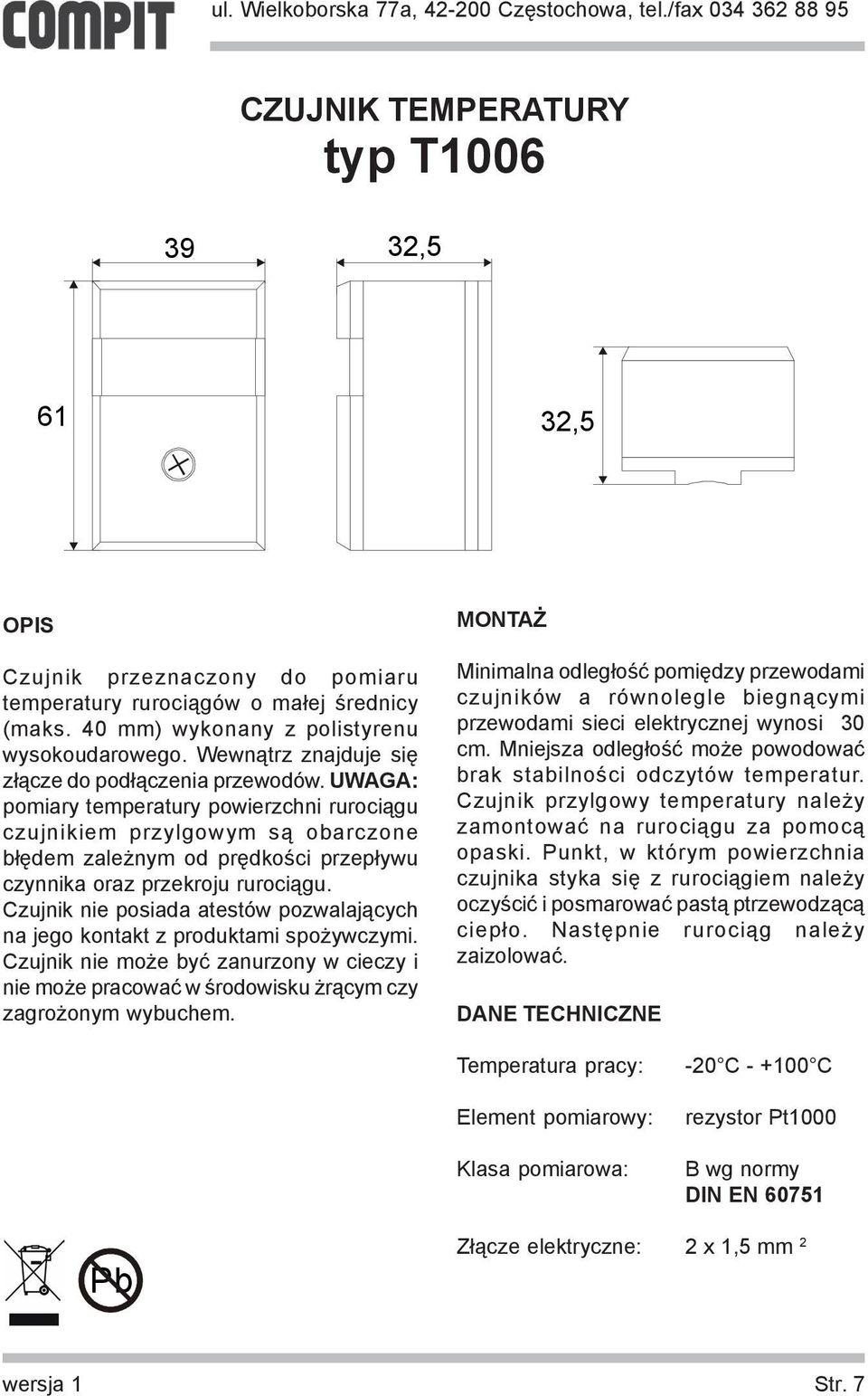 UWAGA: pomiary temperatury powierzchni ruroci¹gu czujnikiem przylgowym s¹ obarczone b³êdem zale nym od prêdkoœci przep³ywu czynnika oraz przekroju ruroci¹gu.