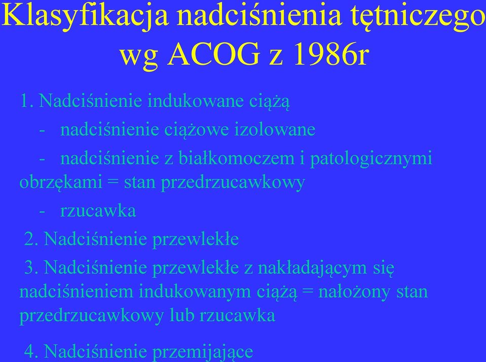 patologicznymi obrzękami = stan przedrzucawkowy - rzucawka 2. Nadciśnienie przewlekłe 3.