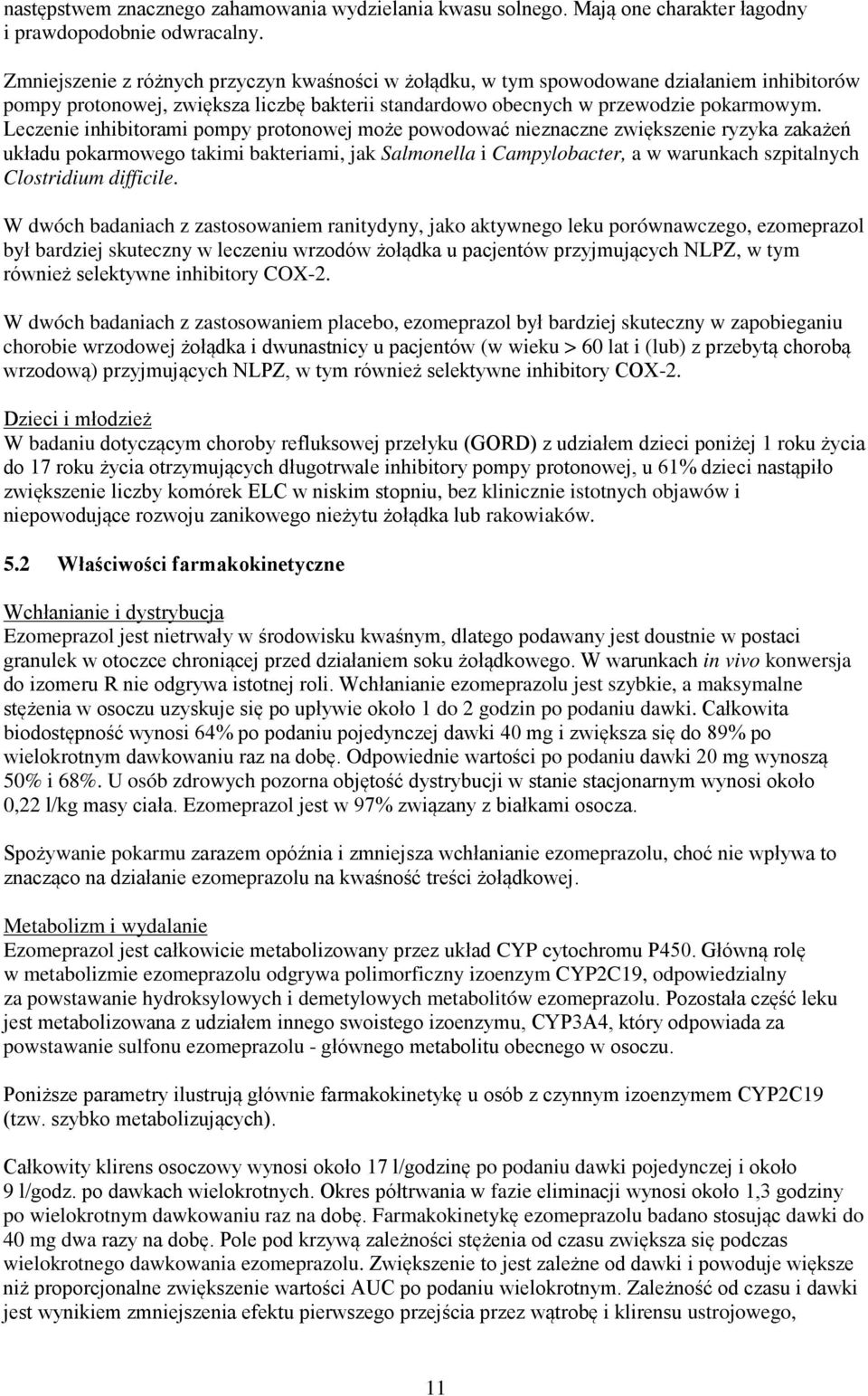 Leczenie inhibitorami pompy protonowej może powodować nieznaczne zwiększenie ryzyka zakażeń układu pokarmowego takimi bakteriami, jak Salmonella i Campylobacter, a w warunkach szpitalnych Clostridium