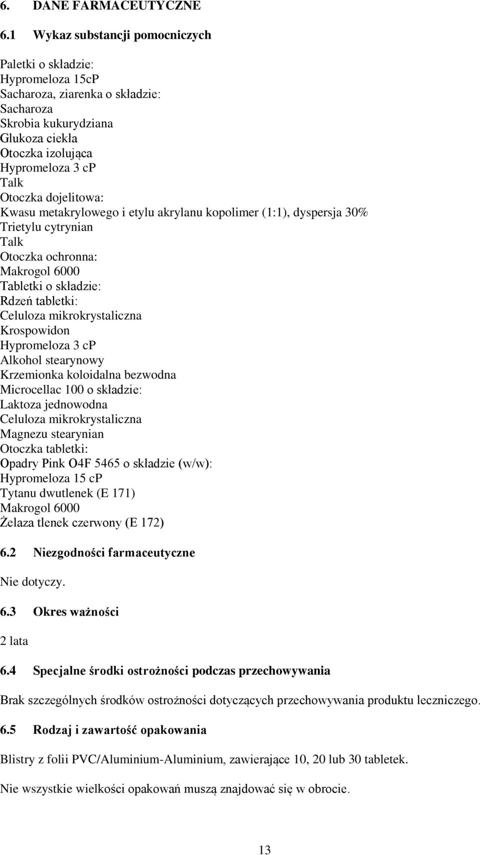 dojelitowa: Kwasu metakrylowego i etylu akrylanu kopolimer (1:1), dyspersja 30% Trietylu cytrynian Talk Otoczka ochronna: Makrogol 6000 Tabletki o składzie: Rdzeń tabletki: Celuloza mikrokrystaliczna