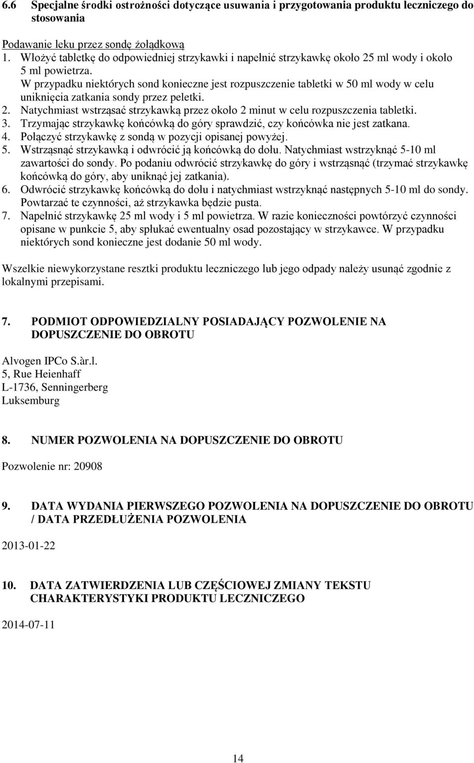 W przypadku niektórych sond konieczne jest rozpuszczenie tabletki w 50 ml wody w celu uniknięcia zatkania sondy przez peletki. 2.