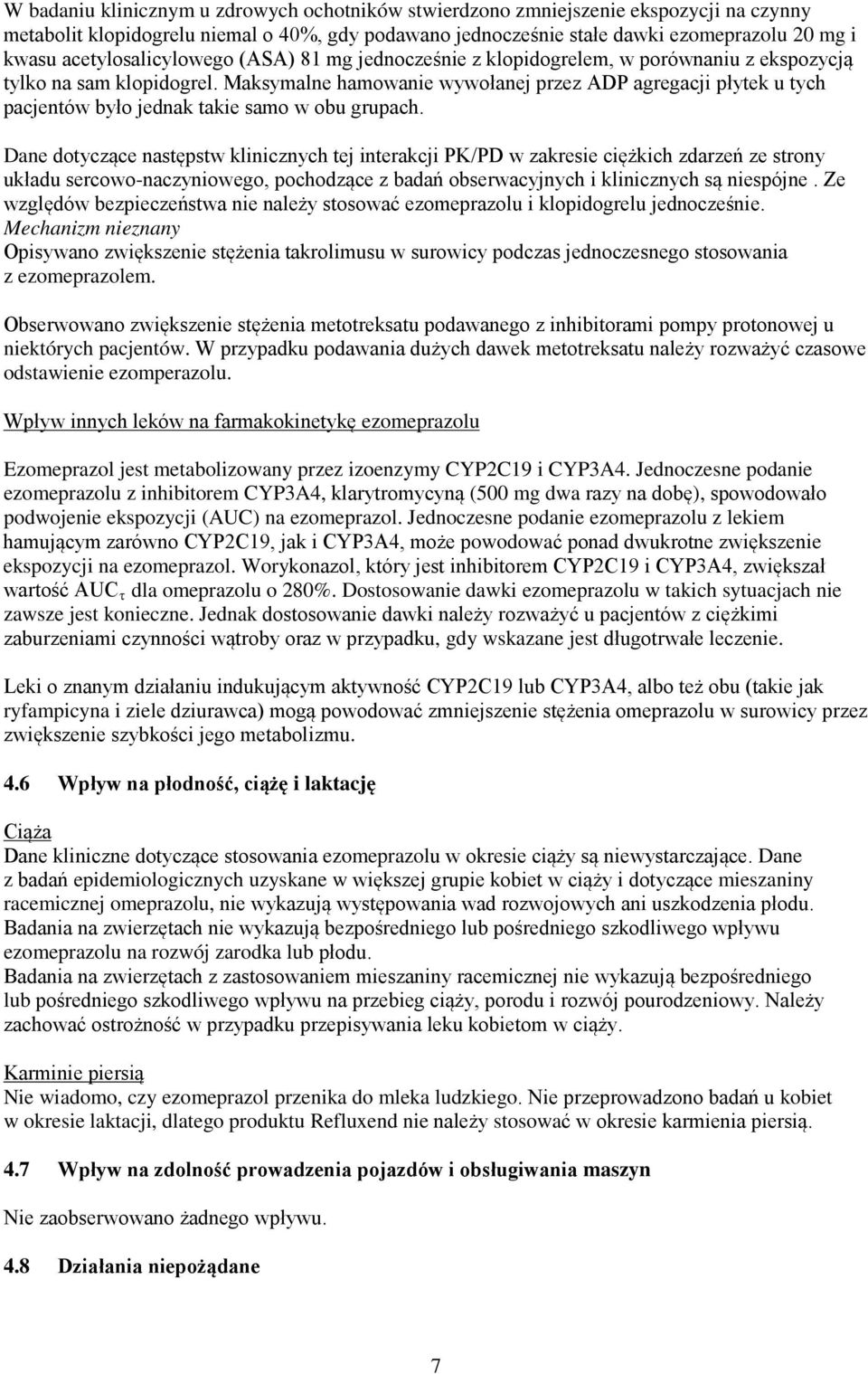 Maksymalne hamowanie wywołanej przez ADP agregacji płytek u tych pacjentów było jednak takie samo w obu grupach.