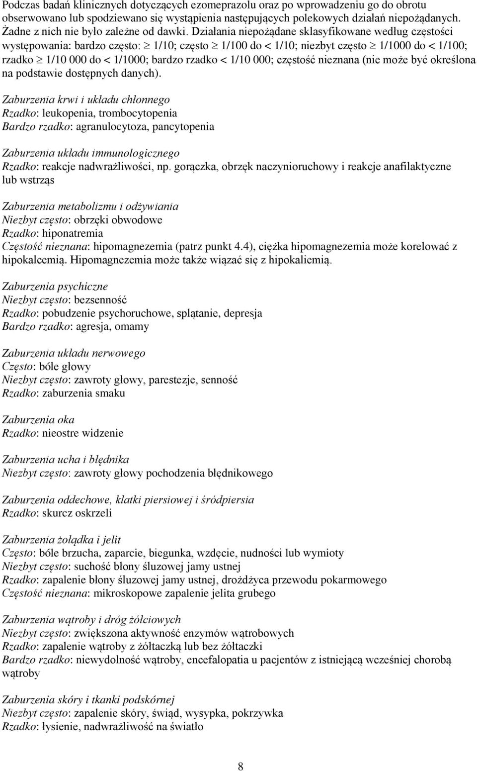 Działania niepożądane sklasyfikowane według częstości występowania: bardzo często: 1/10; często 1/100 do < 1/10; niezbyt często 1/1000 do < 1/100; rzadko 1/10 000 do < 1/1000; bardzo rzadko < 1/10