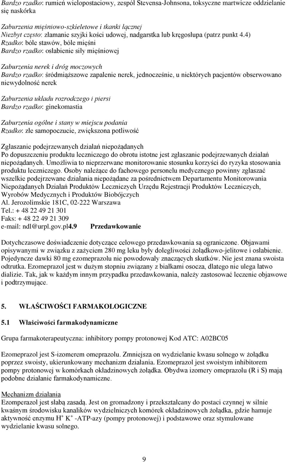 4) Rzadko: bóle stawów, bóle mięśni Bardzo rzadko: osłabienie siły mięśniowej Zaburzenia nerek i dróg moczowych Bardzo rzadko: śródmiąższowe zapalenie nerek, jednocześnie, u niektórych pacjentów