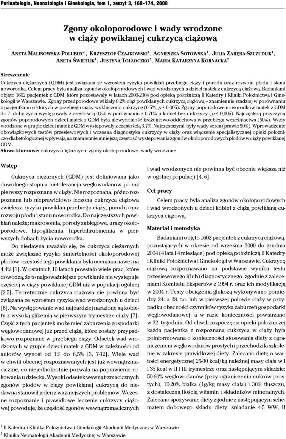 przebiegu ciąży i porodu oraz rozwoju płodu i stanu noworodka. Celem pracy była analiza zgonów okołoporodowych i wad wrodzonych u dzieci matek z cukrzycą ciążową.