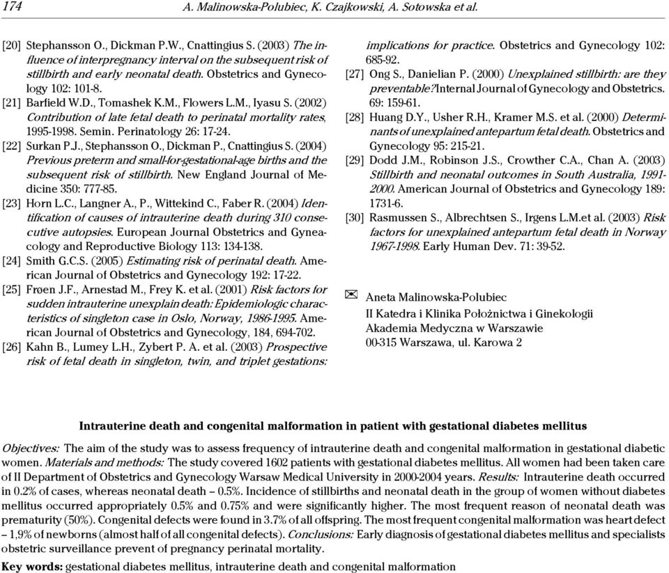 (2002) Contribution of late fetal death to perinatal mortality rates, 1995-1998. Semin. Perinatology 26: 17-24. [22] Surkan P.J., Stephansson O., Dickman P., Cnattingius S.