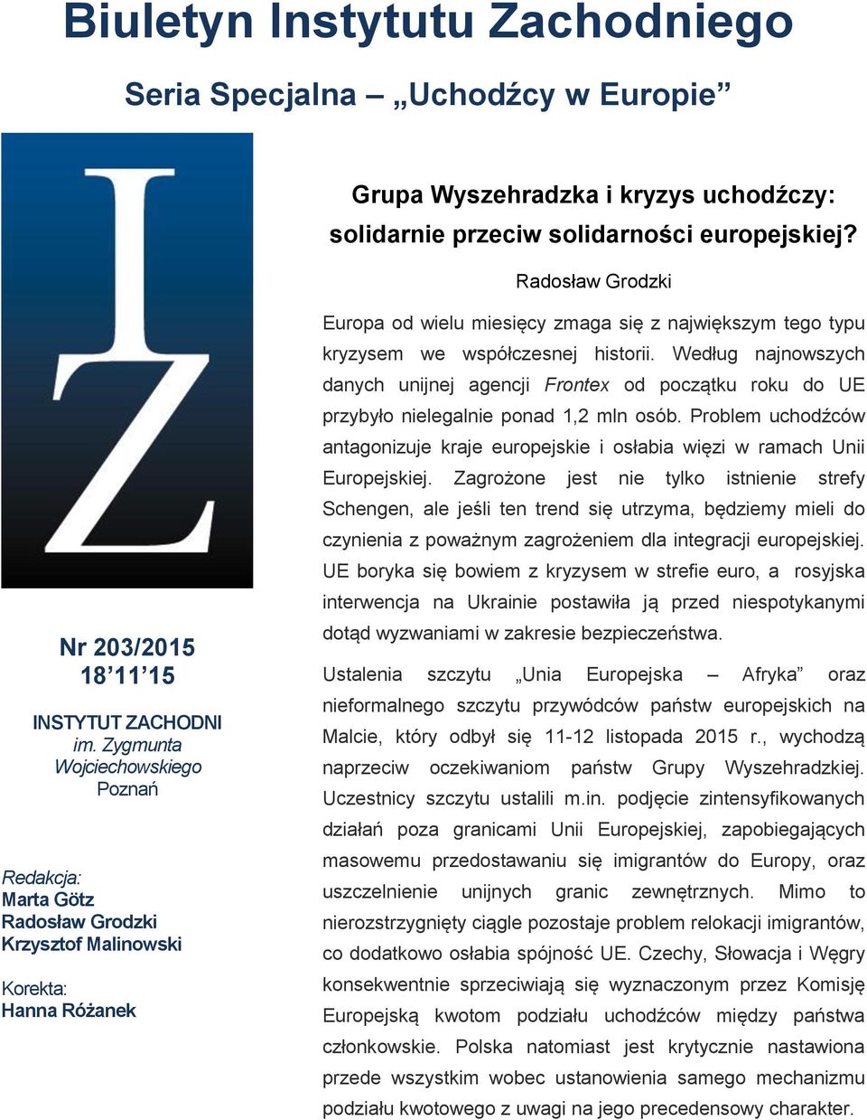 Zygmunta Wojciechowskiego Poznań Redakcja: Marta Götz Radosław Grodzki Krzysztof Malinowski Korekta: Hanna Różanek Europa od wielu miesięcy zmaga się z największym tego typu kryzysem we współczesnej