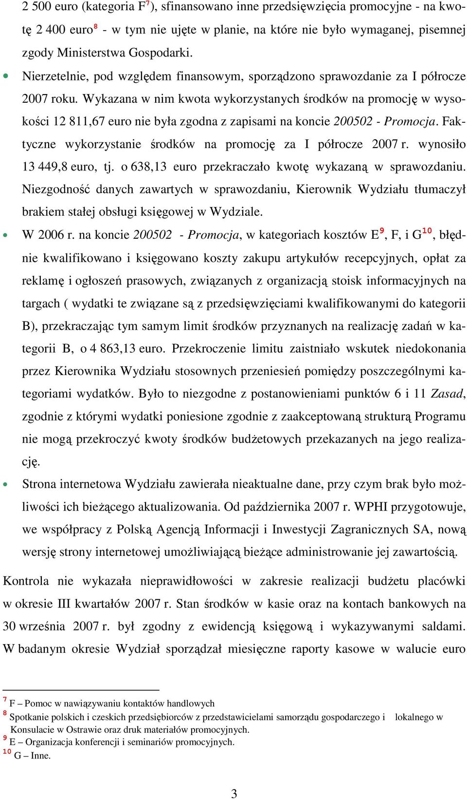 Wykazana w nim kwota wykorzystanych środków na promocję w wysokości 12 811,67 euro nie była zgodna z zapisami na koncie 200502 - Promocja.