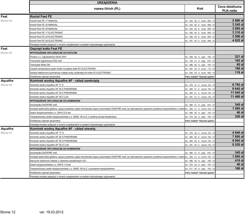 437. 00. d. kocw. 906. 01 4 025 zł Fest Strona 35 Pami taj mo esz poł czy z innymi urz dzeniami w system hybrydowego ogrzewania Osprz t kotła Fest FE WYPOSA ENIE OPCJONALNE DO KOTŁÓW Pompa c.o. (ogrzewania) Ulrich 25/4 hu.