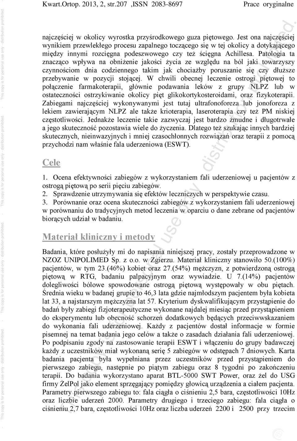 Patologia ta znacząco wpływa na obniżenie jakości życia ze względu na ból jaki towarzyszy czynnościom dnia codziennego takim jak chociażby poruszanie się czy dłuższe przebywanie w pozycji stojącej.