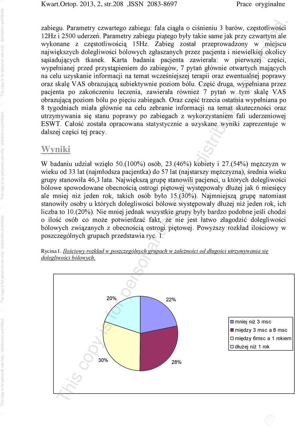 Zabieg został przeprowadzony w miejscu największych dolegliwości bólowych zgłaszanych przez pacjenta i niewielkiej okolicy sąsiadujących tkanek.