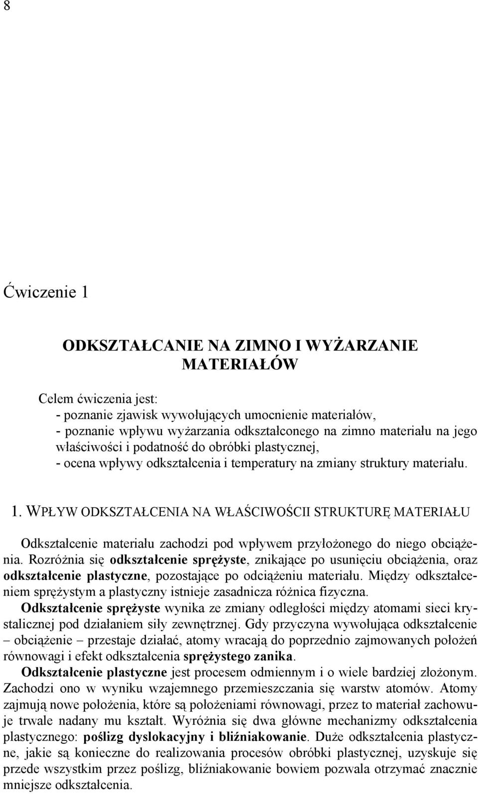 WPŁYW ODKSZTAŁCENIA NA WŁAŚCIWOŚCII STRUKTURĘ MATERIAŁU Odkształcenie materiału zachodzi pod wpływem przyłożonego do niego obciążenia.