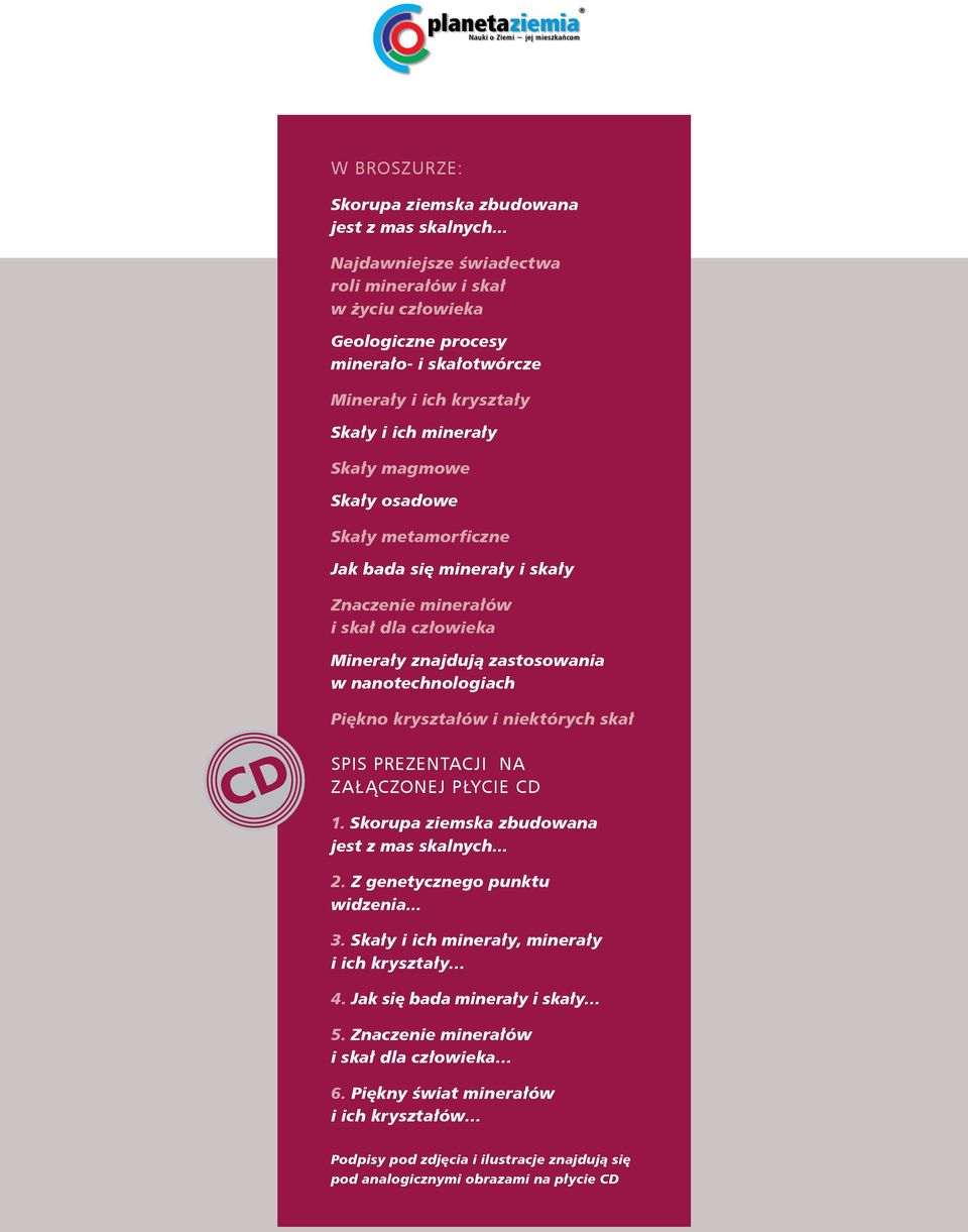 metamorficzne Jak bada się minerały i skały Znaczenie minerałów i skał dla człowieka Minerały znajdują zastosowania w nanotechnologiach CD Piękno kryształów i niektórych skał SPIS PREZENTACJI NA